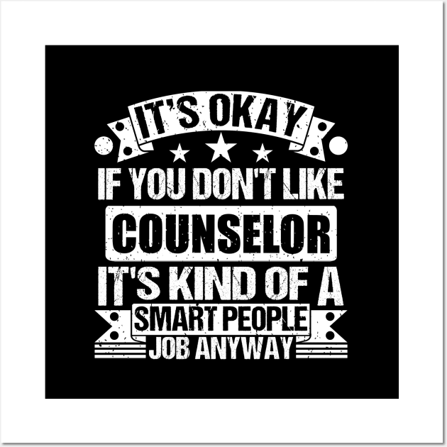 Counselor lover It's Okay If You Don't Like Counselor It's Kind Of A Smart People job Anyway Wall Art by Benzii-shop 